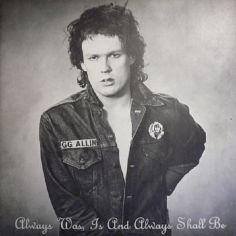GG Allin – Always Was, Is And Always Shall Be GG Allin – Always Was, Is And Always Shall Be