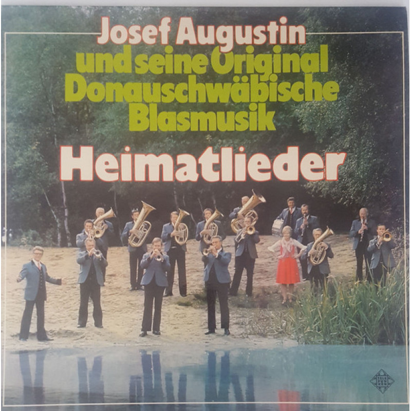 Josef Augustin Und Seine Original Donauschwäbische Blasmusik - Heimatlieder Josef Augustin Und Seine Original Donauschwäbische Blasmusik - Heimatlieder
